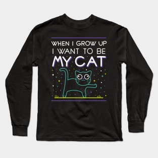 When I grow up i want to be my cat Long Sleeve T-Shirt